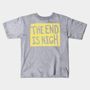 the end is nigh - yellow sign Kids T-Shirt